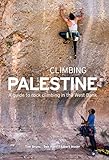 Climbing Palestine A Guide To Rock Climbing In The West Bank