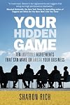 Your Hidden Game: Ten Invisible Agreements That Can Make or Break Your Business