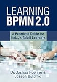 Learning Bpmn 20 A Practical Guide For Todays Adult Learners