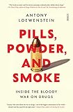 Pills Powder And Smoke Inside The Bloody War On Drugs