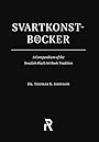 Svartkonstböcker: A Compendium of the Swedish Black Art Book Tradition (Folk Necromancy in Transmission) - Thomas K Johnson