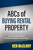 Abcs Of Buying Rental Property How You Can Achieve Financial Freedom In Five Years