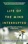 Life of the Mind Interrupted: Essays on Mental Health and Disability in Higher Education