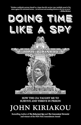 Doing Time Like A Spy: How the CIA Taught Me to Survive and Thrive in Prison