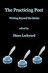 The Practicing Poet: Writing Beyond the Basics