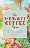 The Hawaii Coffee Book A Gourmets Guide From Kona To Kauai