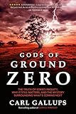 Gods Of Ground Zero The Truth Of Edens Iniquity Why It Still Matters And The Mystery Surrounding Whats Coming Next