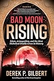 Bad Moon Rising Islam Armageddon And The Most Diabolical Doublecross In History
