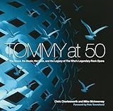 Tommy At 50 The Mood The Music The Look And The Legacy Of The Whos Legendary Rock Opera