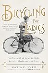 Bicycling for Ladies: The Classic 1896 Guide to Skills, Exercise, Mechanics, and Dress