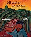 Mi pap&aacute; es un agr&iacute;cola / My Father, the Farm Worker (English and Spanish Edition)