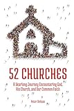 52 Churches A Yearlong Journey Encountering God His Church And Our Common Faith