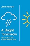 A Bright Tomorrow: Facing the Future Without Fear