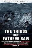 The Things Our Fathers Sawthe Untold Stories Of The World War Ii Generationvolume Iv Up The Bloody Bootthe War In Italy Volume 4