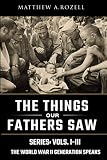 World War Ii Generation Speaks The Things Our Fathers Saw Series Vols 13 Volume 1