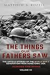 Across the Rhine: The Things Our Fathers Saw-The Untold Stories of the World War II Generation-Volume VII