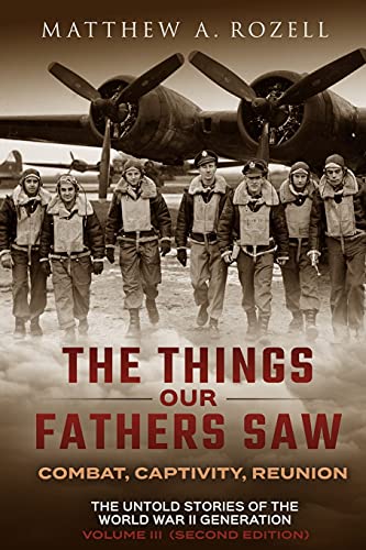 The Things Our Fathers Saw : the Untold Stories of the World War II Generation From Hometown, Usa : by Rozell, Matthew A