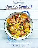 One Pot Comfort Make Everyday Meals In One Pot Pan Or Appliance 180 Recipes For Your Dutch Oven Skillet Sheet Pan Instantpot Multicooker Cooker And Air Fryer The Blue Jean Chef