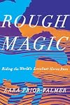Rough Magic: Riding the World's Loneliest Horse Race