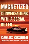 Magnetized: Conversations with a Serial Killer