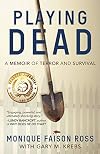 PLAYING DEAD: A Memoir of Terror and Survival