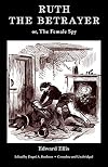 Ruth the Betrayer; or, The Female Spy