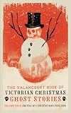 The Valancourt Book of Victorian Christmas Ghost Stories, Volume 4