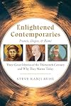 Enlightened Contemporaries: Francis, Dōgen, and Rūmī: Three Great Mystics of the Thirteenth Century and Why They Matter Today