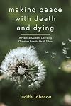 Making Peace with Death and Dying: A Practical Guide to Liberating Ourselves from the Death Taboo