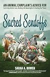 Sacred Sendoffs: An Animal Chaplain’s Advice for Surviving Animal Loss, Making Life Meaningful, and Healing the Planet