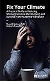 Fix Your Climate A Practical Guide To Reducing Microaggressions Microbullying And Bullying In The Academic Workplace