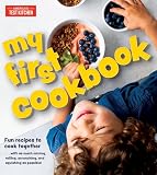 My First Cookbook Fun Recipes To Cook Together With As Much Mixing Rolling Scrunching And Squishing As Possible Americas Test Kitchen Kids