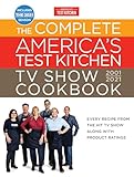 The Complete Americas Test Kitchen Tv Show Cookbook 20012021 Every Recipe From The Hit Tv Show With Product Ratings And A Look Behind The Scenes 2021 Season Complete Atk Tv Show Cookbook