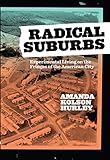 Radical Suburbs Experimental Living On The Fringes Of The American City