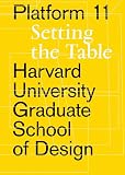 Platform 11 Setting The Table Harvard University Graduate School Of Design Platform