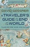 A Traveler's Guide to the End of the World: Tales of Fire, Wind, and Water