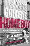 Goodbye Homeboy: How My Students Drove Me Crazy and Inspired a Movement