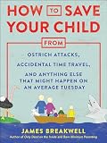 How To Save Your Child From Ostrich Attacks Accidental Time Travel And Anything Else That Might Happen On An Average Tuesday