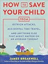 How to Save Your Child from Ostrich Attacks, Accidental Time Travel, and Anything Else that Might Happen on an Average Tuesday