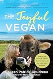 The Joyful Vegan How To Stay Vegan In A World That Wants You To Eat Meat Dairy And Eggs