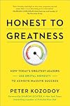 Honest to Greatness: How Today's Greatest Leaders Use Brutal Honesty to Achieve Massive Success