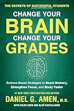 Change Your Brain Change Your Grades The Secrets Of Successful Students Sciencebased Strategies To Boost Memory Strengthen Focus And Study Faster