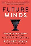 Future Minds The Rise Of Intelligence From The Big Bang To The End Of The Universe