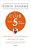 El Club De Las 5 De La Maana Controla Tus Maanas Impulsa Tu Vida The 5 Am Club Spanish Edition