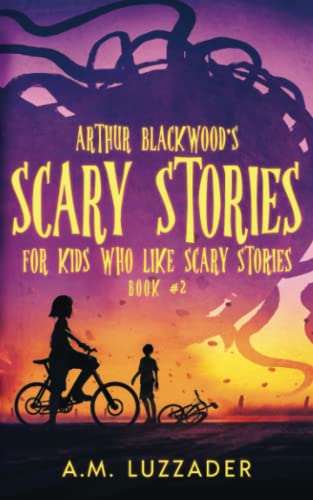 Cover of Arthur Blackwood's Scary Stories for Kids Who Like Scary Stories
