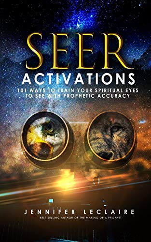 Seer Activations: 101 Ways to Train Your Spiritual Eyes to See with Prophetic Accuracy cover