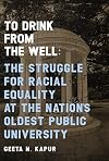 To Drink from the Well: The Struggle for Racial Equality at the Nationβs Oldest Public University