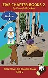 Five Chapter Books 2 Systematic Decodable Books For Phonics Readers And Folks With A Dyslexic Learning Style Dog On A Log Chapter Book Collections