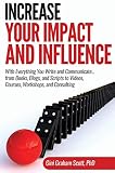 Increase Your Impact and Influence: With Everything You Write and Communicate...from Books, Blogs, and Scripts to Videos, Courses, Workshops, and Cons book cover