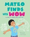 Mateo Finds His Wow: A Story of Wonder and Gratitude